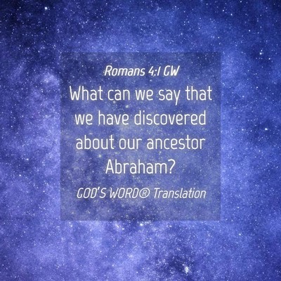 Picture 04 - Romans 4:1 GW - What can we say that we have discovered about our - Bible Verse Picture