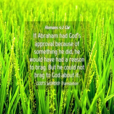 Picture 04 - Romans 4:2 GW - If Abraham had God’s approval because of - Bible Verse Picture