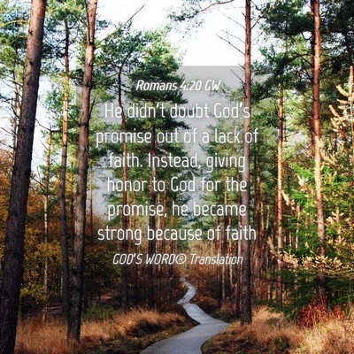 Picture 04 - Romans 4:20 GW - He didn’t doubt God’s promise out of a lack - Bible Verse Picture