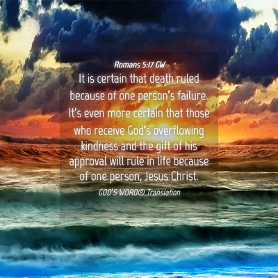 Picture 04 - Romans 5:17 GW - It is certain that death ruled because of one - Bible Verse Picture