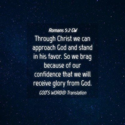Picture 04 - Romans 5:2 GW - Through Christ we can approach God and stand in - Bible Verse Picture