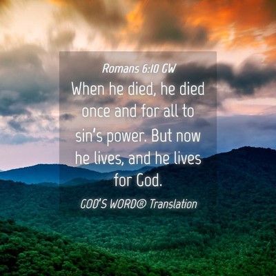 Picture 04 - Romans 6:10 GW - When he died, he died once and for all to sin’s - Bible Verse Picture