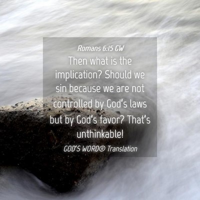 Picture 04 - Romans 6:15 GW - Then what is the implication? Should we sin - Bible Verse Picture