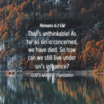 Picture 04 - Romans 6:2 GW - That’s unthinkable! As far as sin is concerned, - Bible Verse Picture