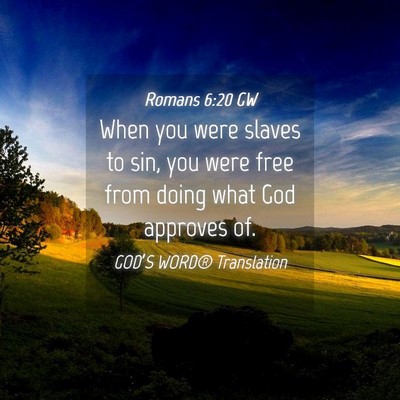 Picture 04 - Romans 6:20 GW - When you were slaves to sin, you were free from - Bible Verse Picture