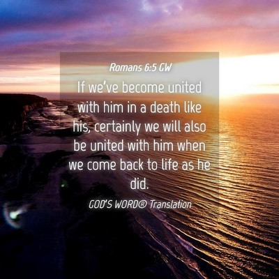 Picture 04 - Romans 6:5 GW - If we’ve become united with him in a death like - Bible Verse Picture