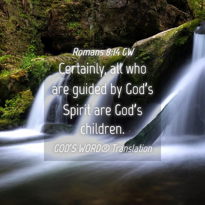 Picture 04 - Romans 8:14 GW - Certainly, all who are guided by God’s Spirit - Bible Verse Picture