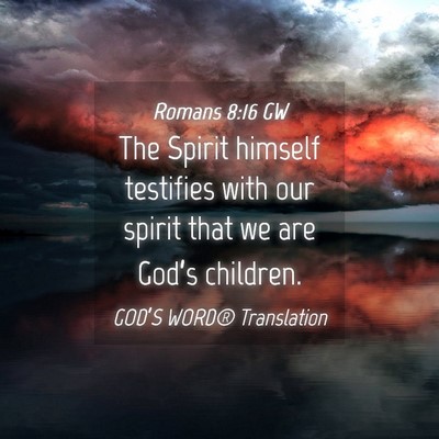 Picture 04 - Romans 8:16 GW - The Spirit himself testifies with our spirit that - Bible Verse Picture