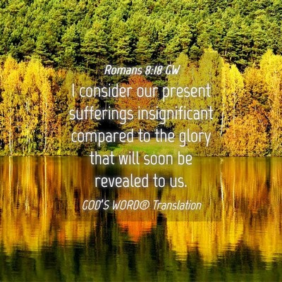 Picture 04 - Romans 8:18 GW - I consider our present sufferings insignificant - Bible Verse Picture