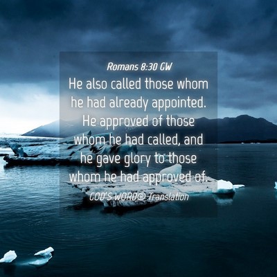 Picture 04 - Romans 8:30 GW - He also called those whom he had already - Bible Verse Picture