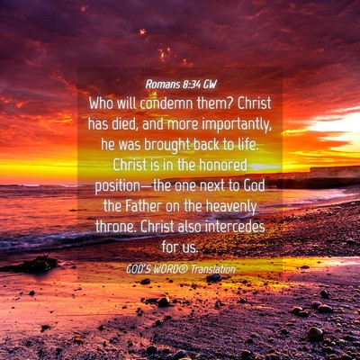 Picture 04 - Romans 8:34 GW - Who will condemn them? Christ has died, and more - Bible Verse Picture