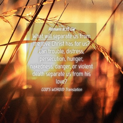 Picture 04 - Romans 8:35 GW - What will separate us from the love Christ has - Bible Verse Picture