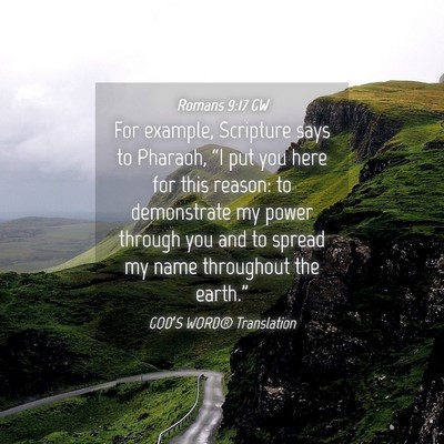 Picture 04 - Romans 9:17 GW - For example, Scripture says to Pharaoh, “I put - Bible Verse Picture