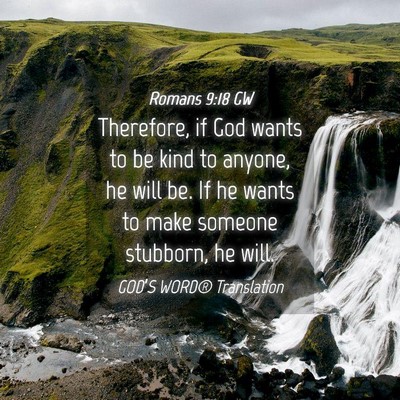 Picture 04 - Romans 9:18 GW - Therefore, if God wants to be kind to anyone, he - Bible Verse Picture