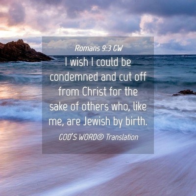 Picture 04 - Romans 9:3 GW - I wish I could be condemned and cut off from - Bible Verse Picture