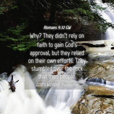 Picture 04 - Romans 9:32 GW - Why? They didn’t rely on faith to gain God’s - Bible Verse Picture