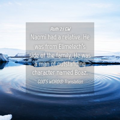 Picture 04 - Ruth 2:1 GW - Naomi had a relative. He was from Elimelech’s - Bible Verse Picture