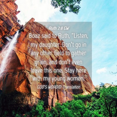 Picture 04 - Ruth 2:8 GW - Boaz said to Ruth, “Listen, my daughter. - Bible Verse Picture