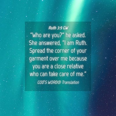 Picture 04 - Ruth 3:9 GW - “Who are you?” he asked. She answered, “I - Bible Verse Picture