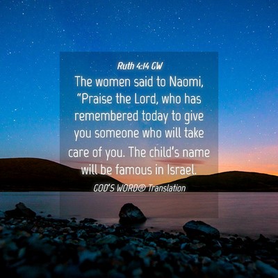 Picture 04 - Ruth 4:14 GW - The women said to Naomi, “Praise the Lord, who - Bible Verse Picture