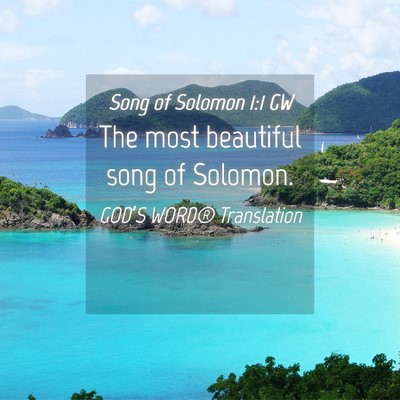 Picture 04 - Song of Solomon 1:1 GW - The most beautiful song of - Bible Verse Picture