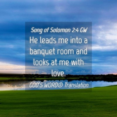 Picture 04 - Song of Solomon 2:4 GW - He leads me into a banquet room and looks at me - Bible Verse Picture