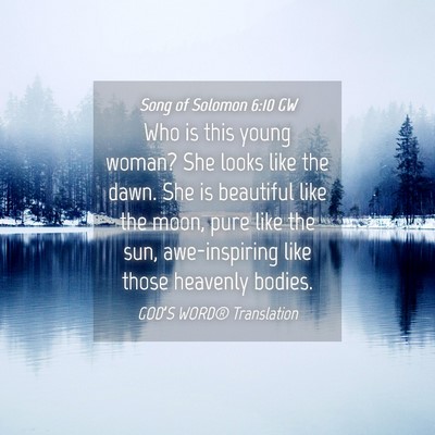 Picture 04 - Song of Solomon 6:10 GW - Who is this young woman? She looks like the dawn. - Bible Verse Picture