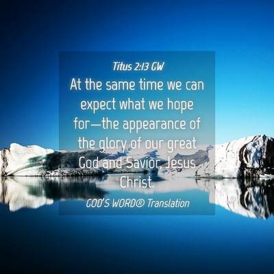 Picture 04 - Titus 2:13 GW - At the same time we can expect what we hope - Bible Verse Picture