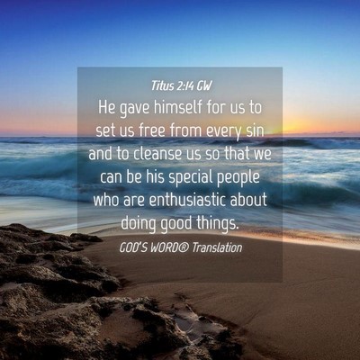 Picture 04 - Titus 2:14 GW - He gave himself for us to set us free from every - Bible Verse Picture