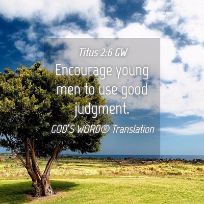Picture 04 - Titus 2:6 GW - Encourage young men to use good - Bible Verse Picture