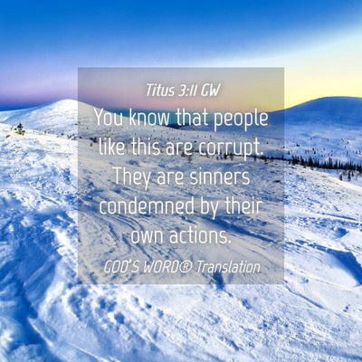 Picture 04 - Titus 3:11 GW - You know that people like this are corrupt. They - Bible Verse Picture