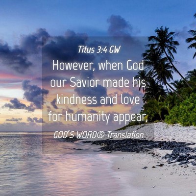 Picture 04 - Titus 3:4 GW - However, when God our Savior made his kindness - Bible Verse Picture
