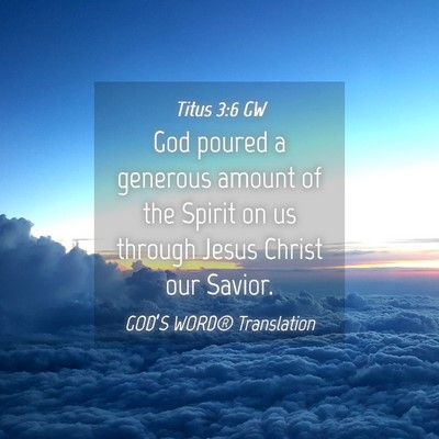 Picture 04 - Titus 3:6 GW - God poured a generous amount of the Spirit on us - Bible Verse Picture