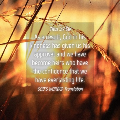 Picture 04 - Titus 3:7 GW - As a result, God in his kindness has given us his - Bible Verse Picture