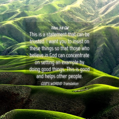 Picture 04 - Titus 3:8 GW - This is a statement that can be trusted. I want - Bible Verse Picture