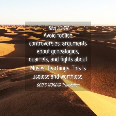 Picture 04 - Titus 3:9 GW - Avoid foolish controversies, arguments about - Bible Verse Picture