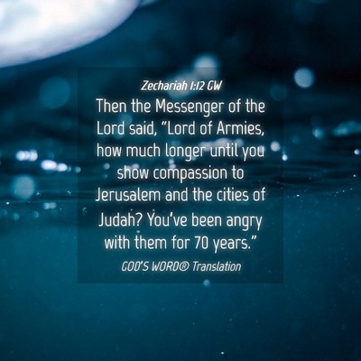 Picture 04 - Zechariah 1:12 GW - Then the Messenger of the Lord said, “Lord of - Bible Verse Picture