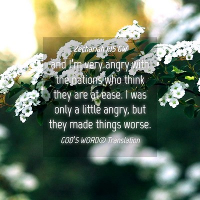 Picture 04 - Zechariah 1:15 GW - and I’m very angry with the nations who think - Bible Verse Picture