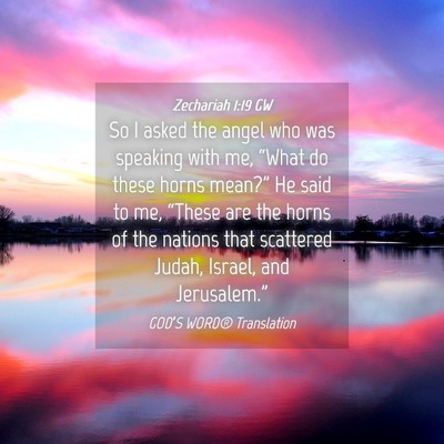 Picture 04 - Zechariah 1:19 GW - So I asked the angel who was speaking with me, - Bible Verse Picture