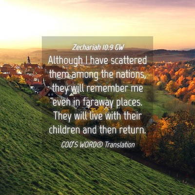 Picture 04 - Zechariah 10:9 GW - Although I have scattered them among the nations, - Bible Verse Picture