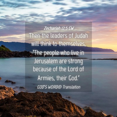 Picture 04 - Zechariah 12:5 GW - Then the leaders of Judah will think to - Bible Verse Picture