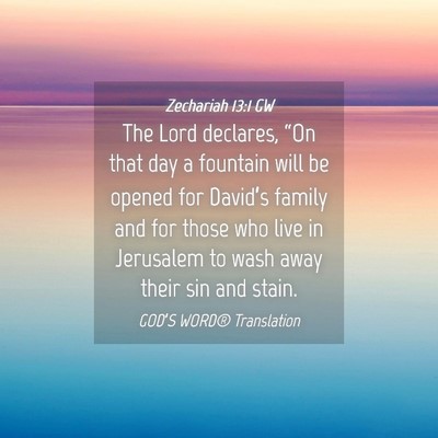 Picture 04 - Zechariah 13:1 GW - The Lord declares, “On that day a fountain will - Bible Verse Picture