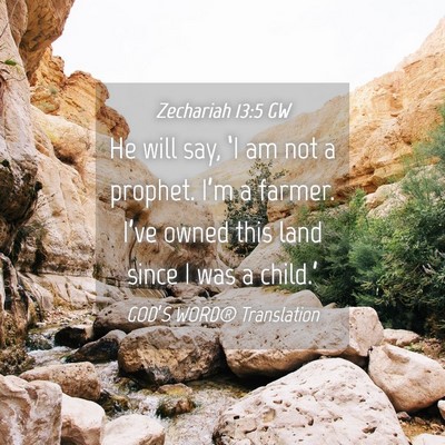 Picture 04 - Zechariah 13:5 GW - He will say, ‘I am not a prophet. I’m a - Bible Verse Picture