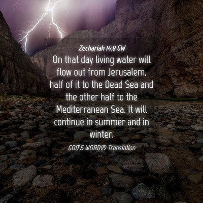 Picture 04 - Zechariah 14:8 GW - On that day living water will flow out from - Bible Verse Picture
