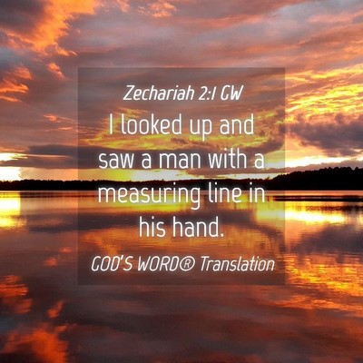 Picture 04 - Zechariah 2:1 GW - I looked up and saw a man with a measuring line - Bible Verse Picture