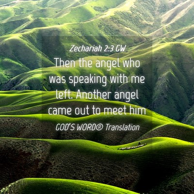 Picture 04 - Zechariah 2:3 GW - Then the angel who was speaking with me left. - Bible Verse Picture