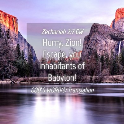 Picture 04 - Zechariah 2:7 GW - Hurry, Zion! Escape, you inhabitants of - Bible Verse Picture