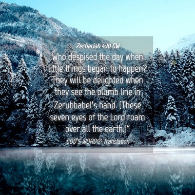 Picture 04 - Zechariah 4:10 GW - Who despised the day when little things began to - Bible Verse Picture