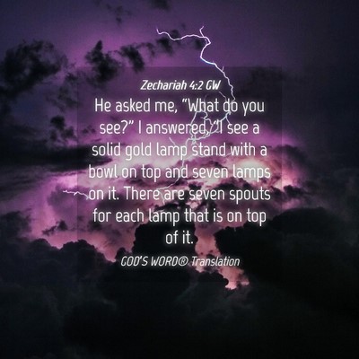 Picture 04 - Zechariah 4:2 GW - He asked me, “What do you see?” I answered, - Bible Verse Picture