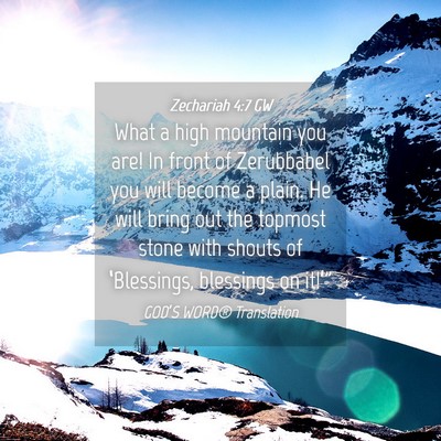 Picture 04 - Zechariah 4:7 GW - What a high mountain you are! In front of - Bible Verse Picture